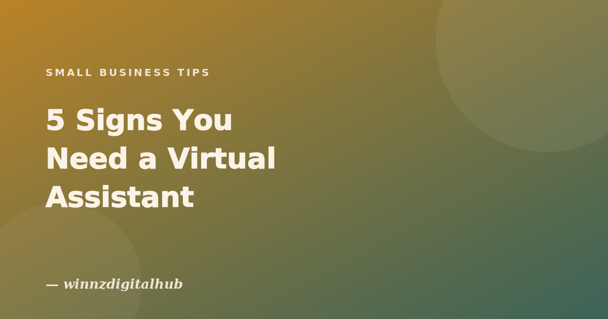 5 Signs You Need a Virtual Assistant